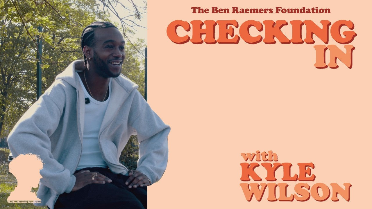 Checking In with Kyle Wilson For The Ben Raemers Foundation